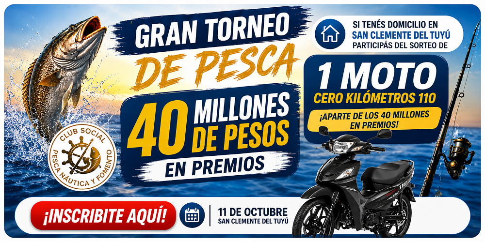 Gran Torneo de Pesca — 40 millones de pesos en premios, más una moto 0km. 11 de octubre, San Clemente del Tuyú.